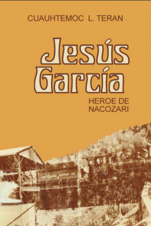 Jesús García. Héroe de Nacozari (segunda edición)
